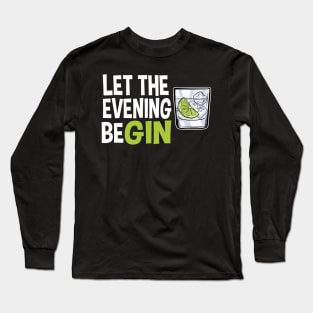 Gin Lover Gift Party Drinking Let The Evening Begin Long Sleeve T-Shirt